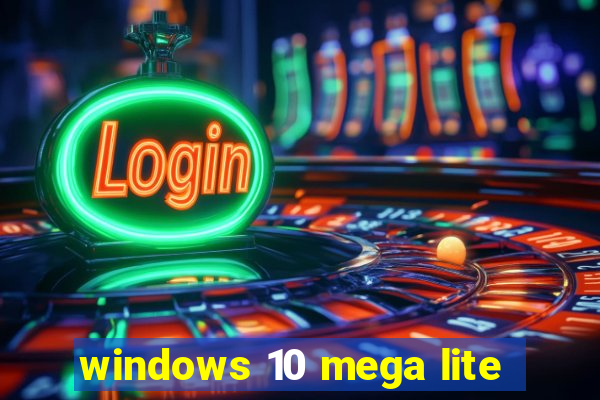 windows 10 mega lite